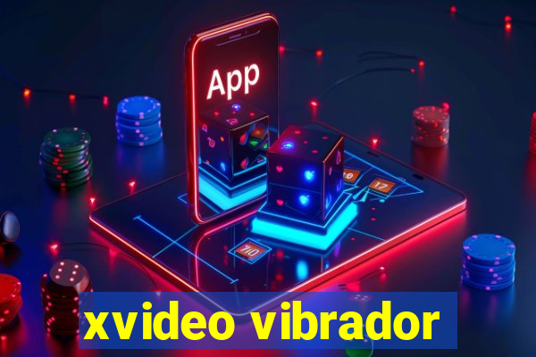 xvideo vibrador